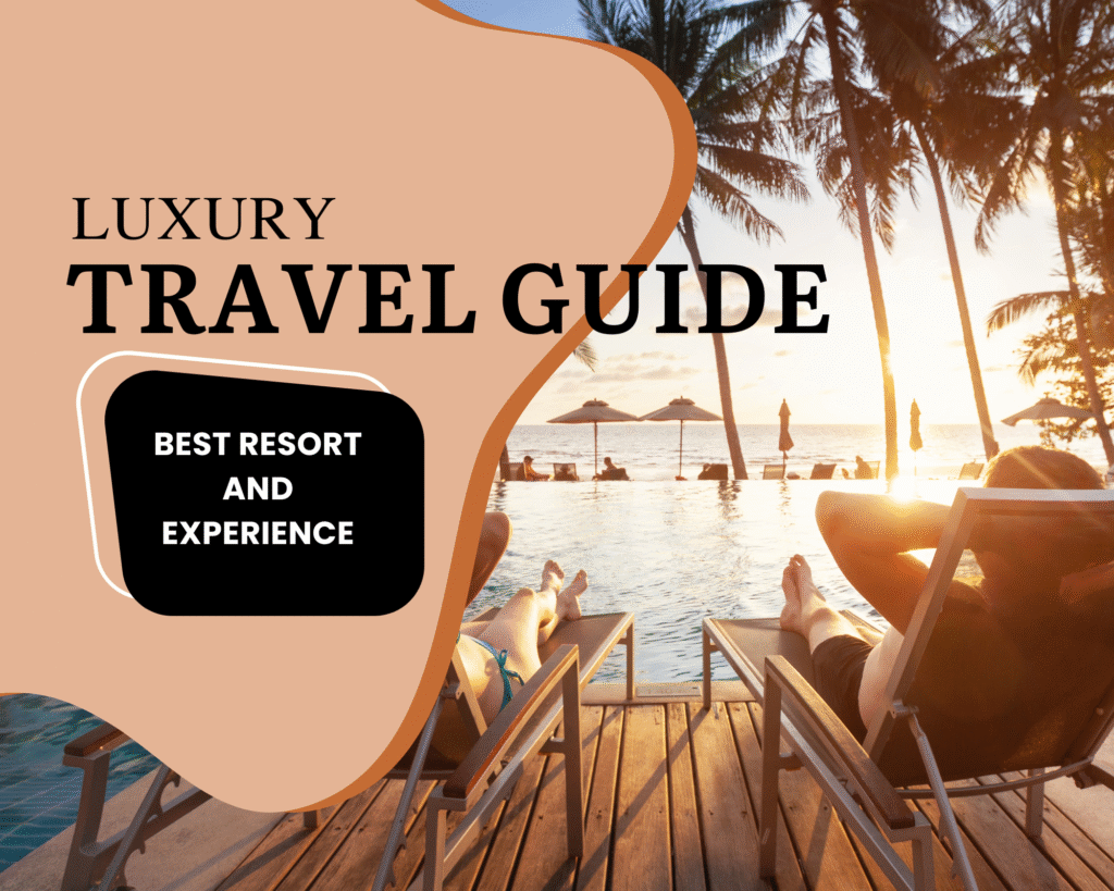 Luxury Travel in 2025 Best Resorts and Experiences Worldwide