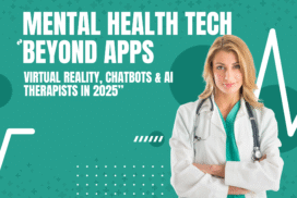 Mental Health Tech Beyond Apps: Virtual Reality, Chatbots & AI Therapists in 2025”